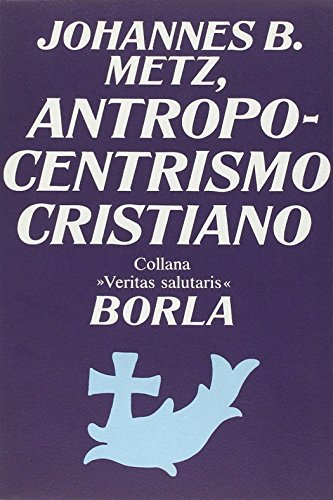 Antropocentrismo cristiano di Johann Baptist Metz edito da Borla