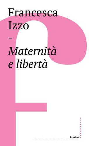Maternità e libertà di Francesca Izzo edito da Castelvecchi