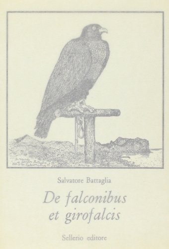 De falconibus et girofalcis di Salvatore Battaglia edito da Sellerio Editore Palermo