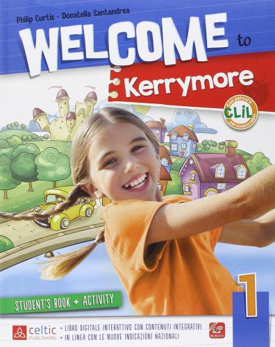 Welcome to kerrymore. Per la Scuola elemenare. Con e-book. Con espansione online vol.1 di Philip Curtis, Donatella Santandrea edito da Raffaello