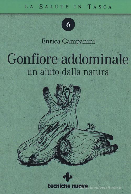 Gonfiore addominale. Un aiuto dalla natura di Enrica Campanini edito da Tecniche Nuove