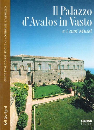 Il palazzo d'Avalos in Vasto e i suoi musei di Lorenzo Bartolini Salimbeni edito da CARSA