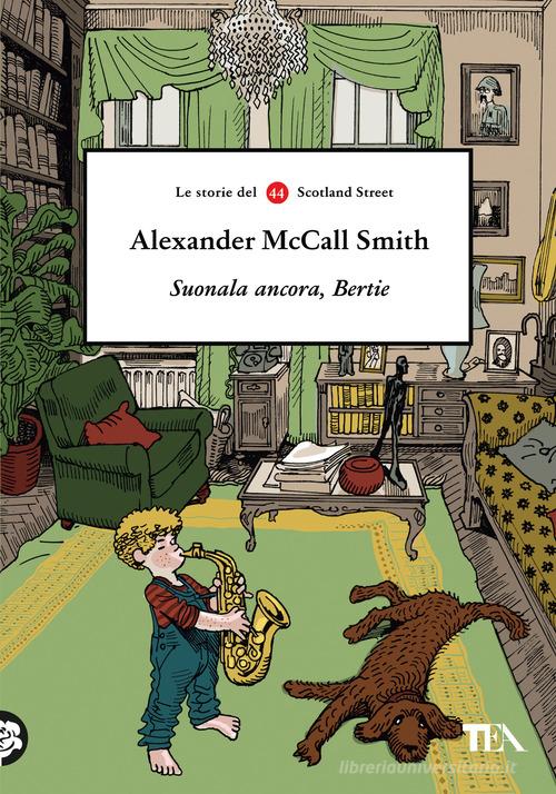 Libro Suonala ancora, Bertie. Le storie del 44 Scotland Street di Alexander McCall Smith Narrativa Tea di TEA