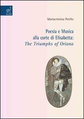 Poesia e musica alla corte di Elisabetta. «The Triumphs of Oriana» di Mariacristina Petillo edito da Aracne