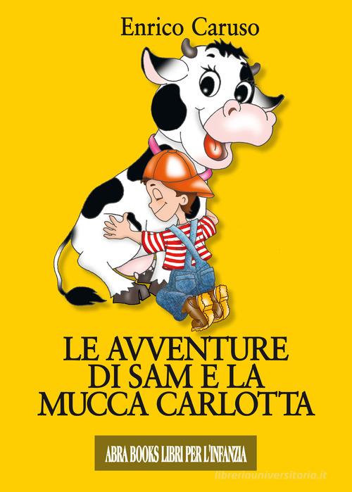 Le avventure di Sam e la mucca Carlotta di Enrico Caruso edito da Abrabooks