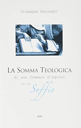 La somma teologica di San Tommaso d'Aquino in un soffio di Giuseppe Barzaghi edito da ESD-Edizioni Studio Domenicano
