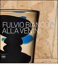 Fulvio Bianconi alla Venini. Ediz. illustrata edito da Skira