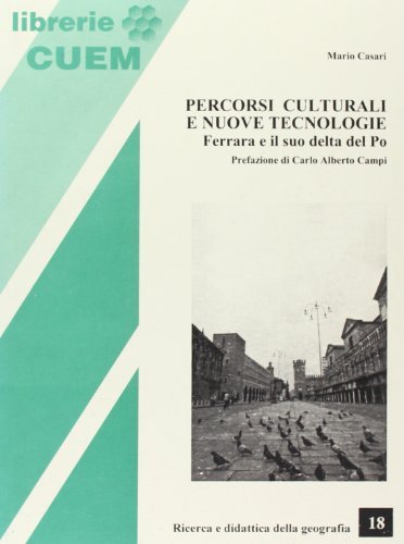 Percorsi culturali e nuove tecnologie. Ferrara e il suo delta del Po di Mario Casari edito da CUEM