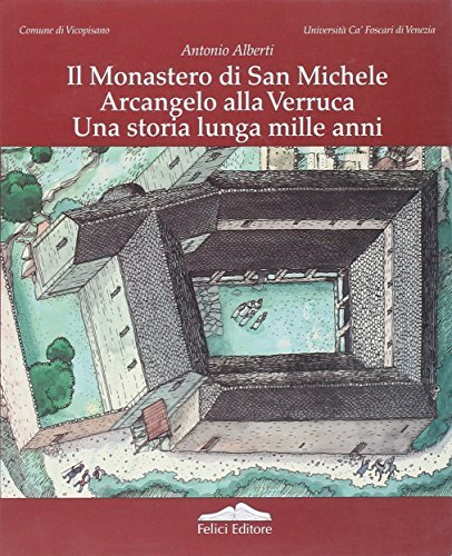 Il Monastero di San Michele Arcangelo alla Verruca. Una storia lunga mille anni. Guida alla mostra di Antonio Alberti edito da Felici