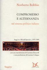 Compromesso e alternanza nel sistema politico italiano. Saggi su «MondOperai», 1975-1989 di Norberto Bobbio edito da Donzelli