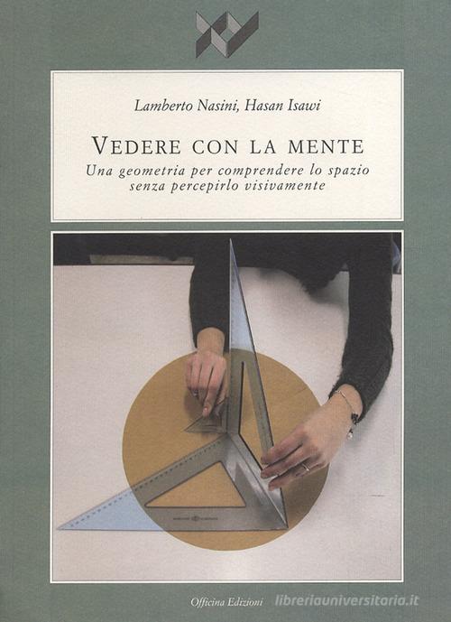 Vedere con la mente. Una geometria per comprendere lo spazio senza percepirlo visivamente di Lamberto Nasini, Hasan Isawi edito da Officina