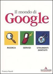 Il mondo di Google di Franco Nardi edito da Mondadori Informatica