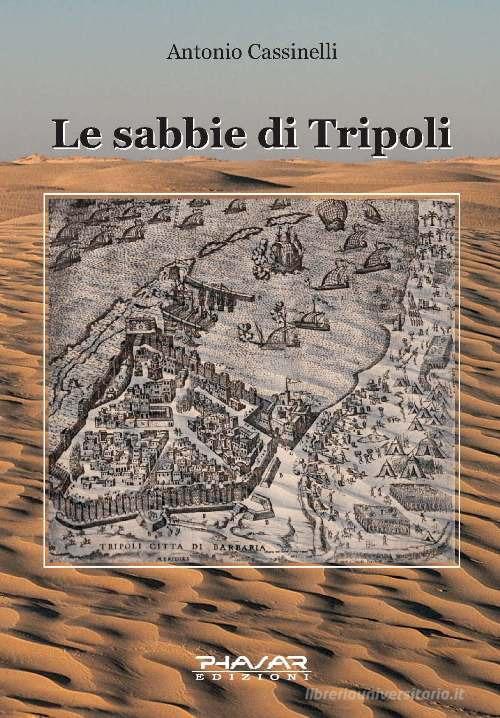 Le sabbie di Tripoli di Antonio Cassinelli edito da Phasar Edizioni