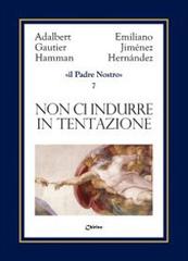 Non ci indurre in tentazione ma liberaci dal male di Emiliano Jiménez Hernandez, Adalbert G. Hamman edito da Chirico