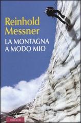 La montagna a modo mio di Reinhold Messner edito da Corbaccio
