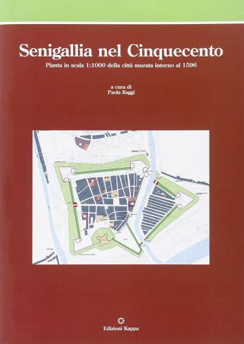 Senigallia nel Cinquecento. Pianta in scala 1:1000 della città murata intorno al 1596 edito da Kappa