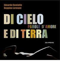 Di cielo e di terra parole d'amore di Edoardo Comiotto, Beppino Lorenzet edito da Kellermann Editore