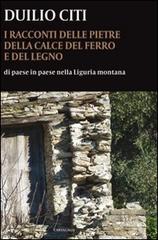I racconti delle pietre, della calce, del ferro e del legno. Di paese in paese nella Liguria montana di Duilio Citi edito da Cantagalli