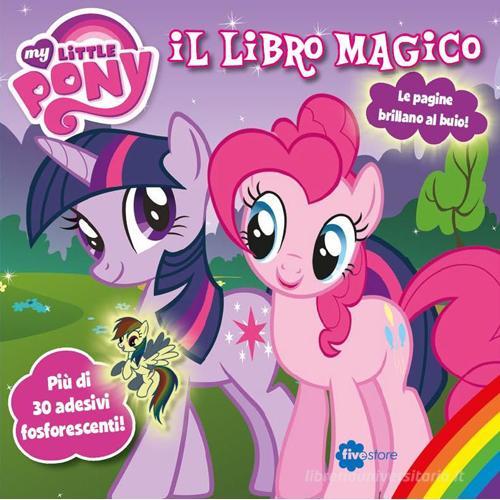 Il libro magico. My little pony. Con adesivi edito da Fivestore