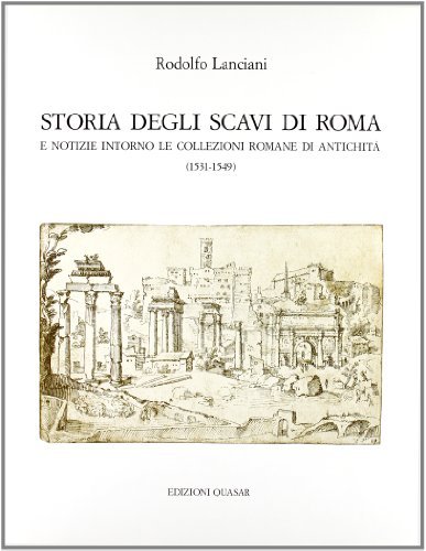 Storia degli scavi di Roma e notizie intorno le collezioni romane di antichità (1531-1549) vol.2 di Rodolfo Lanciani edito da Quasar