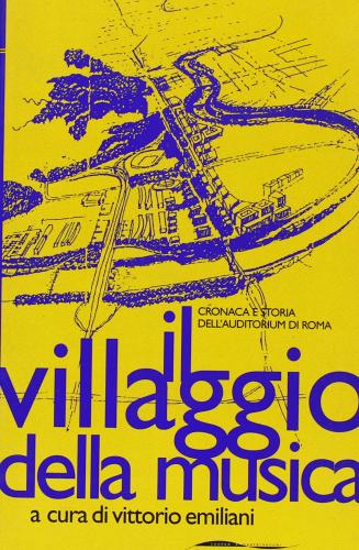 Il villaggio della musica. Cronaca e storia dell'Auditorium di Roma edito da Cooper