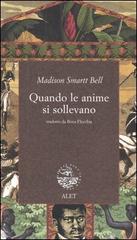 Quando le anime si sollevano di Madison S. Bell edito da Alet Edizioni