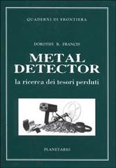 Metal detector. La ricerca dei tesori perduti di Francis Dorothy B. edito da Planetario