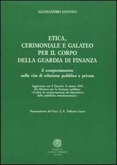 Etica, cerimoniale e galateo per il corpo della guardia di finanza. Il comportamento nella vita di relazione pubblica e privata di Alessandro Gentili edito da Laurus Robuffo