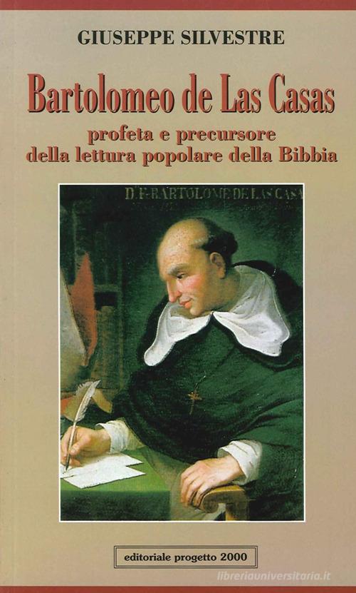 Bartolomeo de Las Casas. Profeta e precursore della lettura popolare della Bibbia di Giuseppe Silvestre edito da Progetto 2000