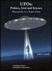UFOS: politics, God and science. Philosophy on a taboo topic di Robert Trundle edito da EPAP