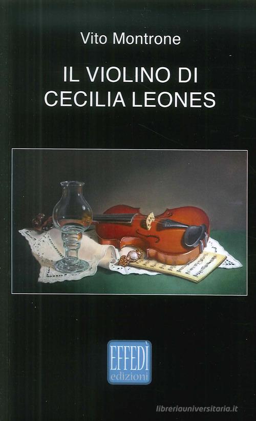 Il violino di Cecilia Leones di Vito Montrone edito da Edizioni Effedì