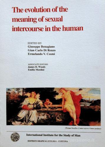 The evolution of the meaning of sexual intercourse in the human di Giuseppe Benagiano, Di Renzo Giancarlo, Ermelando V. Cosmi edito da International Study of Man
