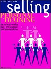 Selling personal training di Conrad Casey edito da Il Campo