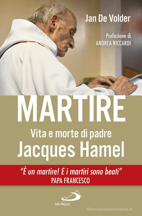 Martire. Vita e morte di padre Jacques Hamel di Jan de Volder edito da San Paolo Edizioni