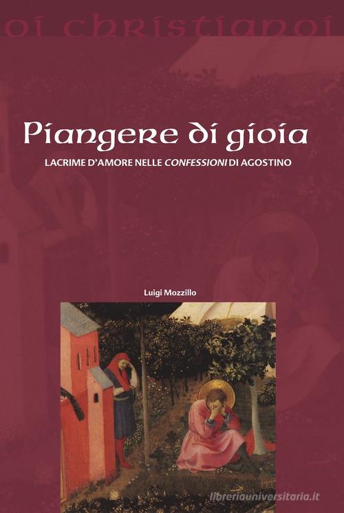Piangere di gioia. Lacrime d'amore nelle «Confessioni» di Agostino di Luigi Mozzillo edito da Il Pozzo di Giacobbe