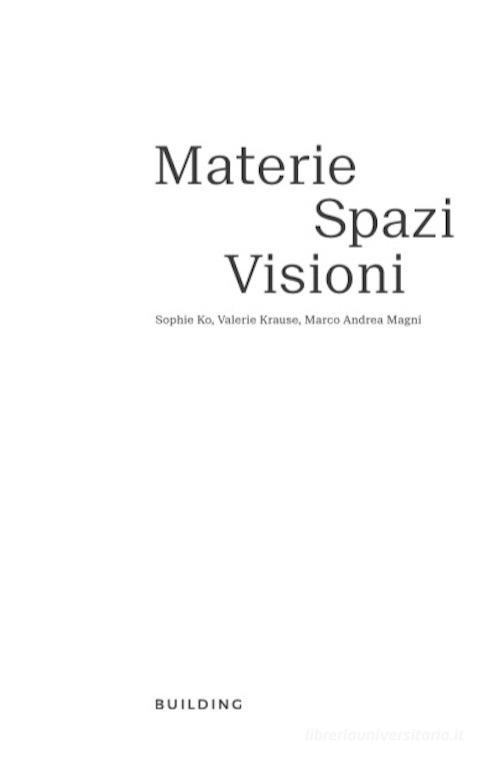 Materie, spazi, visioni. Sophie Ko, Marco Andrea Magni, Valerie Krause. Ediz. italiana e inglese di Giulia Bortoluzzi, Francesca Pasini, Andrea Pinotti edito da BUILDING
