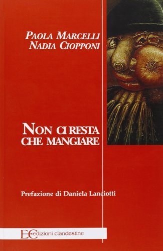 Non ci resta che mangiare di Nadia Ciopponi, Paola Marcelli edito da Edizioni Clandestine