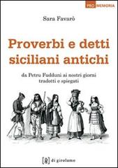 Proverbi e detti siciliani antichi. Da Petru Fudduni ai nostri giorni tradotti e spiegati di Sara Favarò edito da Di Girolamo