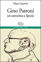 Gino Patroni. Un umorista a Spezia di Filippo Paganini edito da Edizioni Cinque Terre