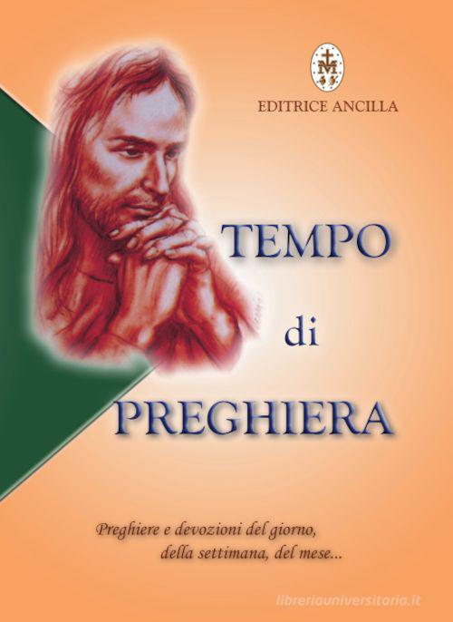 Tempo di preghiera. Preghiere e devozioni del giorno, della settimana, del mese... di Giuseppe Bettoni, Tiziana Gava, Roberto Bagato edito da Editrice Ancilla