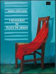 I Quaderni di Plaza de Armas di Marco Venturini edito da presentARTsì