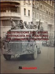 Ricostruzione dell'azione antifascista nel territorio del cremonese e piacentino. Ripercussioni storico-sociali dal 1943 ad oggi di Andrea Vairani edito da Parallelo45 Edizioni