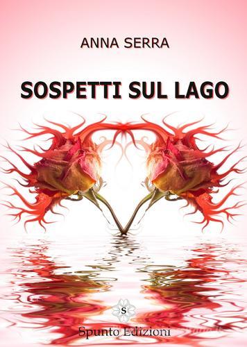 Sospetti sul lago di Anna Serra edito da Spunto Edizioni