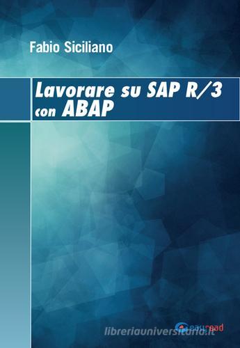 Lavorare su SAP R/3 con ABAP. Ediz. multilingue di Fabio Siciliano edito da Easyread