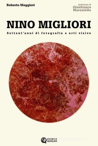 Nino Migliori. Settant'anni di fotografia e arti visive di Roberto Maggiori edito da Quinlan