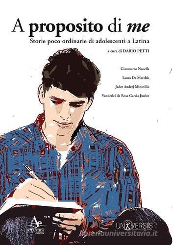 A proposito di me. Storie poco ordinarie di adolescenti a Latina edito da Atlantide Editore