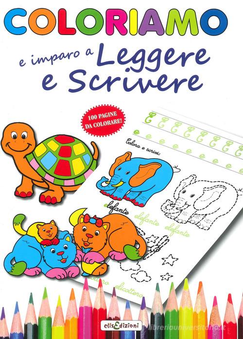 Coloriamo io imparo a leggere e a scrivere. Ediz. illustrata edito da Elisedizioni