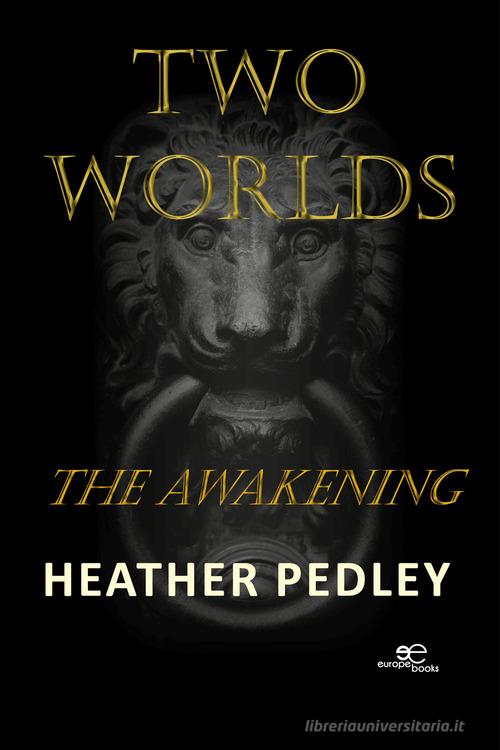 Two worlds. The awakening di Heather Pedley edito da Europa Edizioni
