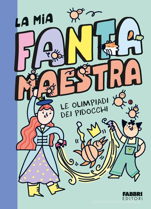 Le olimpiadi dei pidocchi. La mia fantamaestra. Ediz. a colori vol. 3 di Lara Follin edito da Fabbri