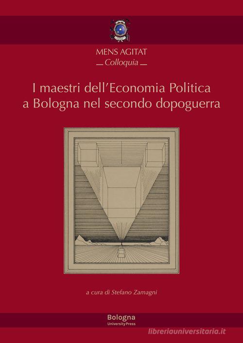 I maestri dell'economia politica a Bologna nel secondo dopoguerra edito da Bologna University Press